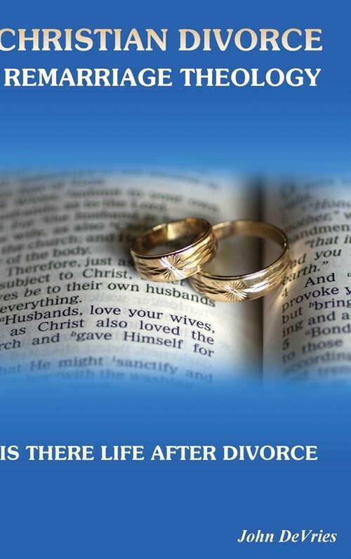 Christian Divorce Remarriage Theology: Is There Life After Divorce (Hardcover)