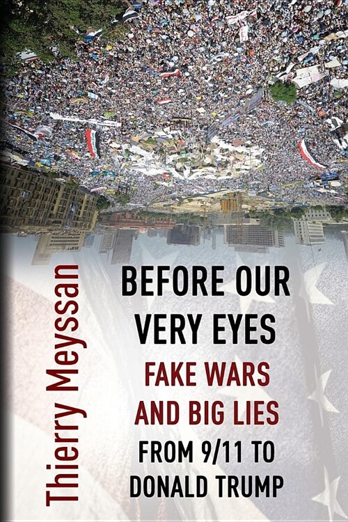 Before Our Very Eyes, Fake Wars and Big Lies: From 9/11 to Donald Trump (Paperback)