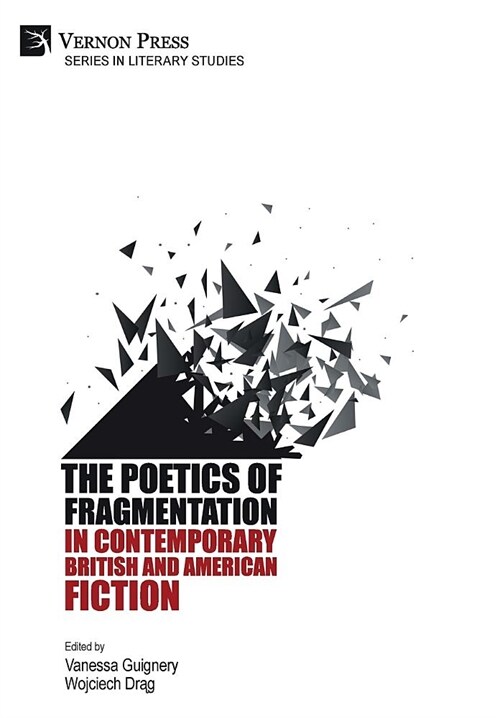 The Poetics of Fragmentation in Contemporary British and American Fiction (Hardcover)