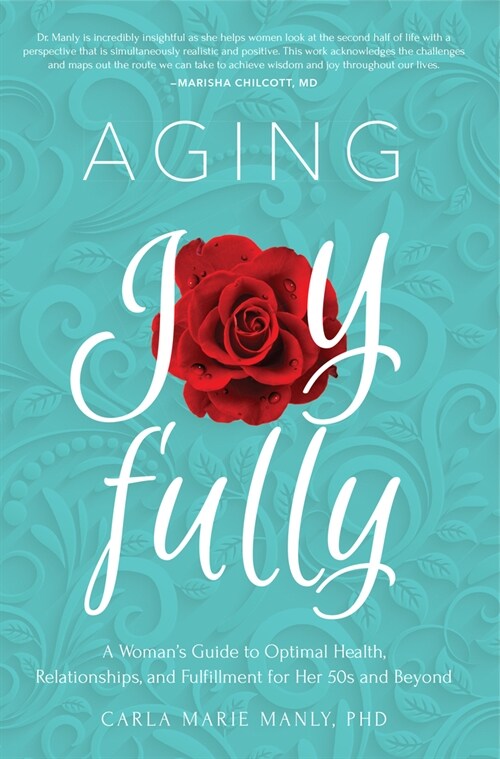 Aging Joyfully : A Womans Guide to Optimal Health, Relationships, and Fulfillment for Her 50s and Beyond (Paperback)