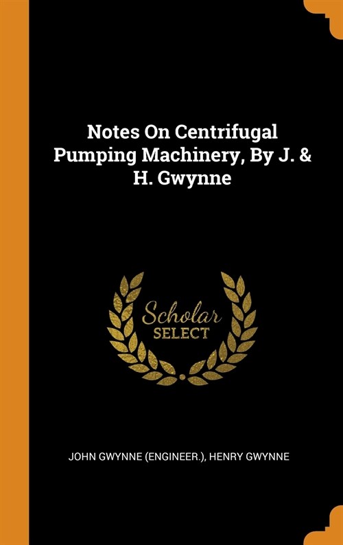 Notes on Centrifugal Pumping Machinery, by J. & H. Gwynne (Hardcover)