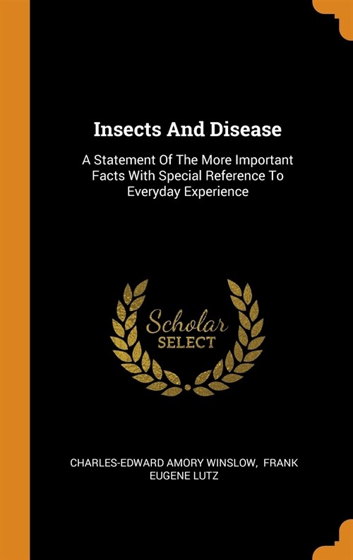 Insects and Disease: A Statement of the More Important Facts with Special Reference to Everyday Experience (Hardcover)