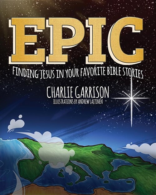 Epic: Finding Jesus in Your Favorite Bible Stories (Paperback)