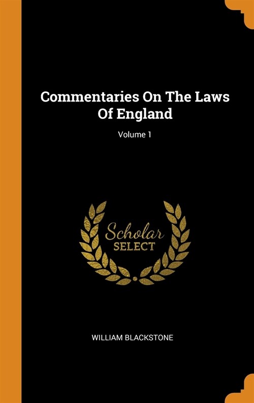 Commentaries on the Laws of England; Volume 1 (Hardcover)