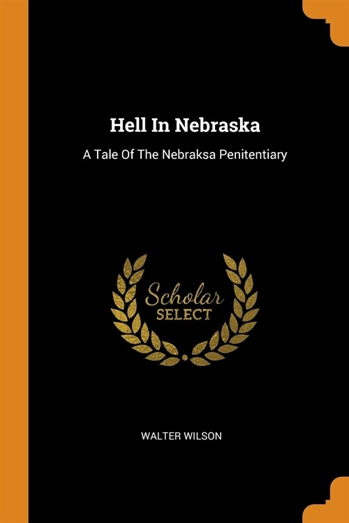 Hell in Nebraska: A Tale of the Nebraksa Penitentiary (Paperback)