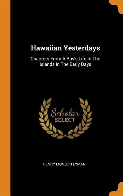 Hawaiian Yesterdays: Chapters from a Boys Life in the Islands in the Early Days (Hardcover)