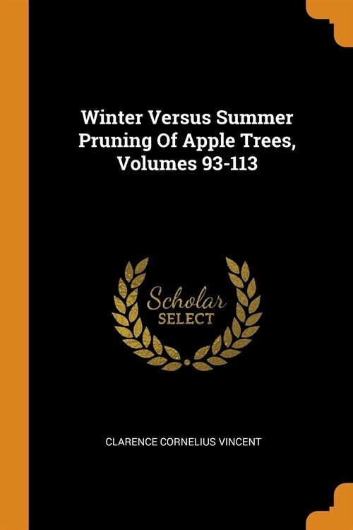 Winter Versus Summer Pruning of Apple Trees, Volumes 93-113 (Paperback)