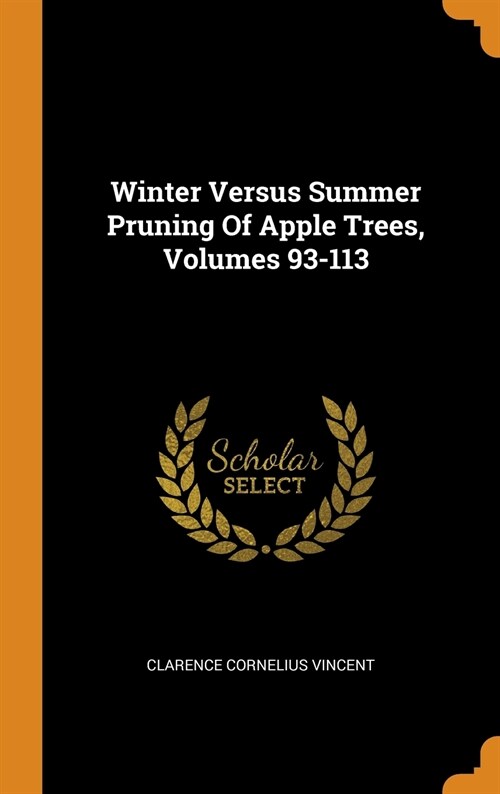 Winter Versus Summer Pruning of Apple Trees, Volumes 93-113 (Hardcover)