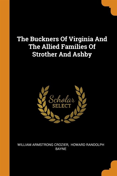 The Buckners of Virginia and the Allied Families of Strother and Ashby (Paperback)