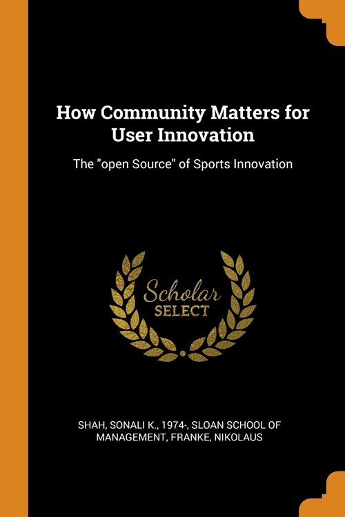 How Community Matters for User Innovation: The Open Source of Sports Innovation (Paperback)