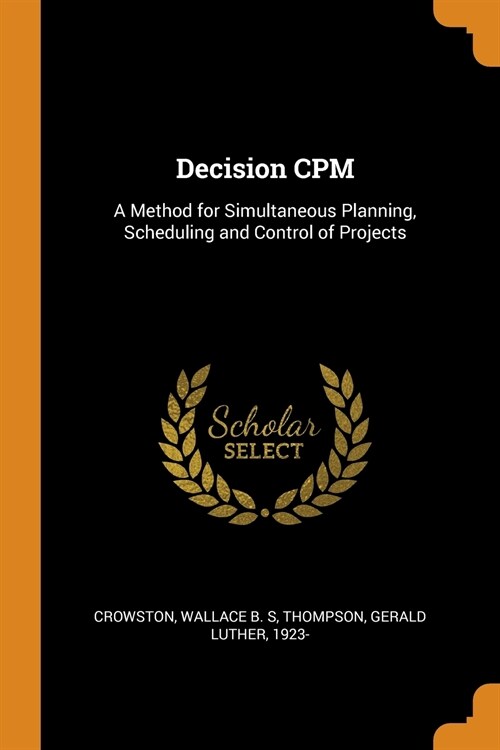 Decision CPM: A Method for Simultaneous Planning, Scheduling and Control of Projects (Paperback)