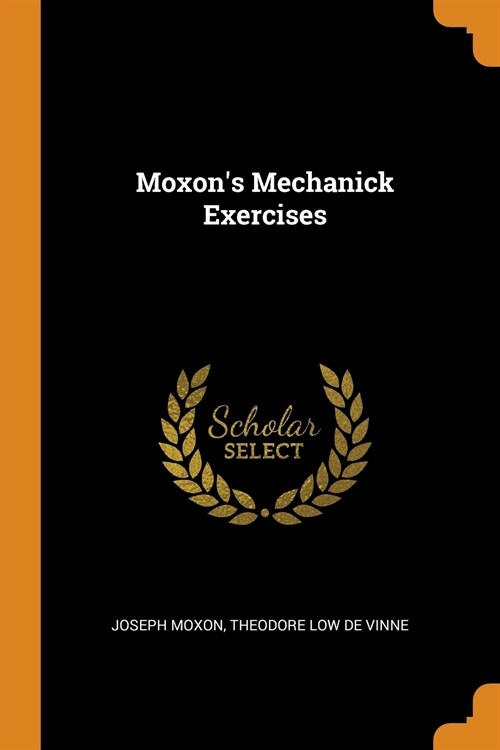 Moxons Mechanick Exercises (Paperback)