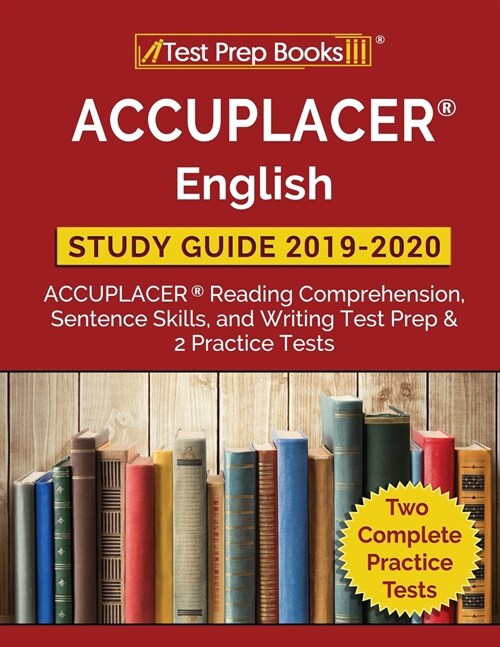 Accuplacer English Study Guide 2019 & 2020: Accuplacer Reading Comprehension, Sentence Skills, and Writing Test Prep & 2 Practice Tests (Paperback)