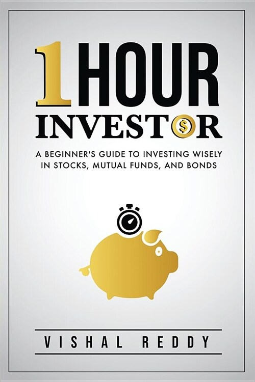 One Hour Investor: A Beginners Guide to Investing Wisely in Stocks, Mutual Funds, and Bonds (Paperback)