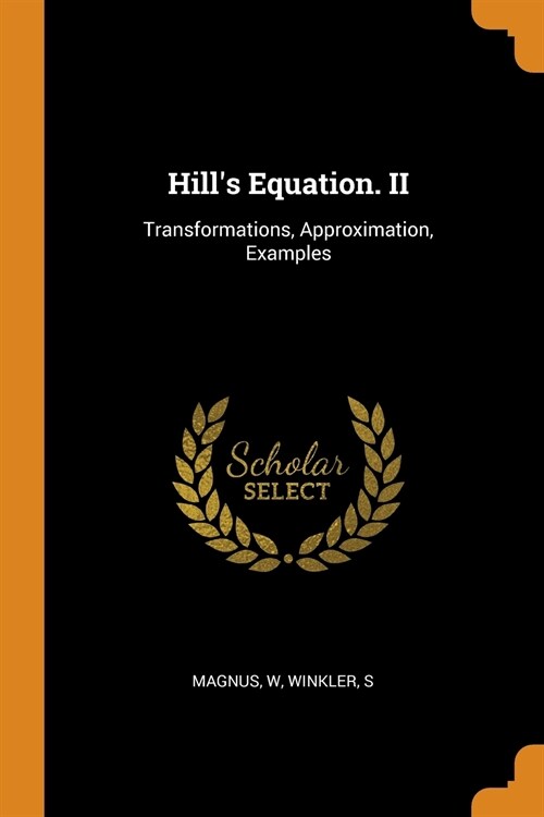 Hills Equation. II: Transformations, Approximation, Examples (Paperback)