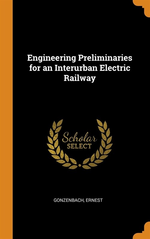 Engineering Preliminaries for an Interurban Electric Railway (Hardcover)