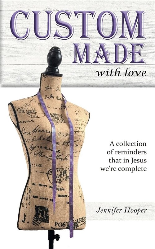 Custom Made with Love: A Collection of Reminders That in Jesus Were Complete (Paperback)