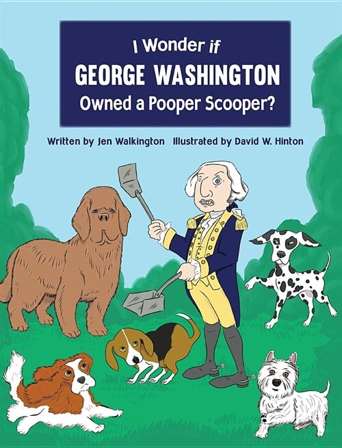 I Wonder If George Washington Owned a Pooper Scooper? (Hardcover)
