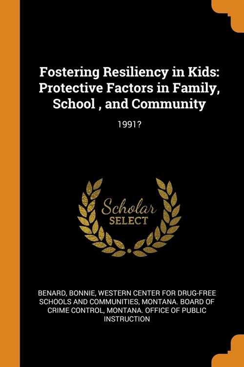 Fostering Resiliency in Kids: Protective Factors in Family, School, and Community: 1991? (Paperback)