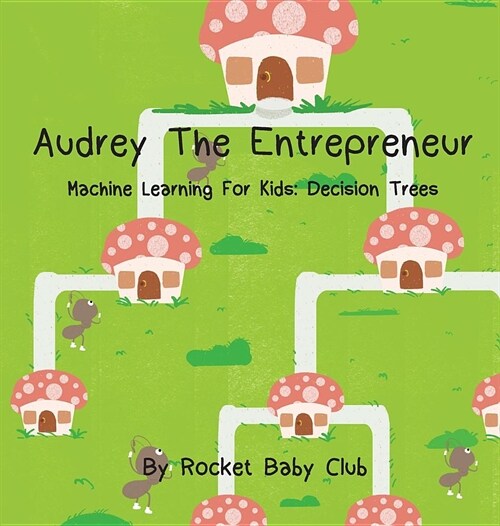 Audrey the Entrepreneur: Machine Learning for Kids: Decision Trees (Hardcover)