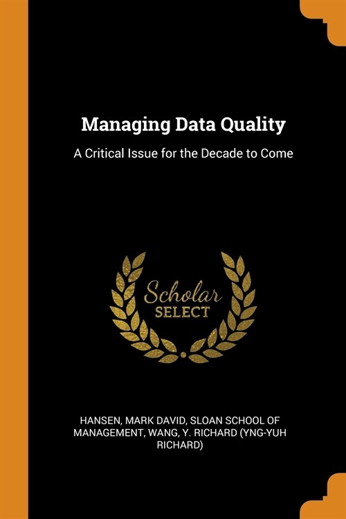 Managing Data Quality: A Critical Issue for the Decade to Come (Paperback)