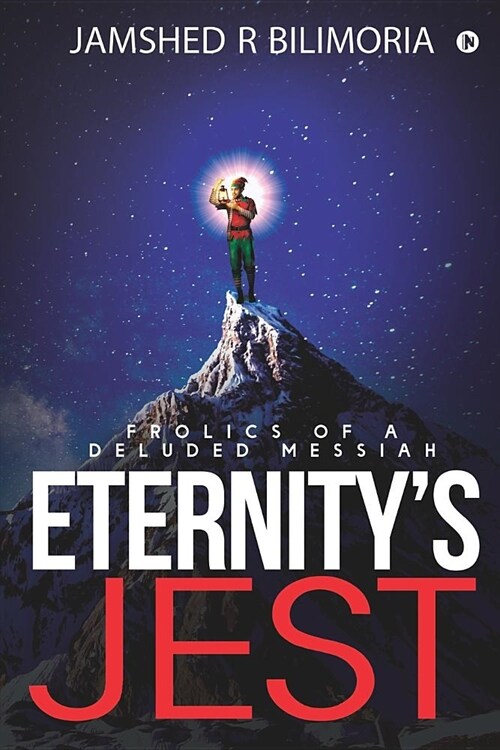Eternitys Jest: Frolics of a Deluded Messiah (Paperback)