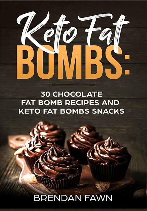 Keto Fat Bombs: 30 Chocolate Fat Bomb Recipes and Keto Fat Bombs Snacks: Energy Boosting Choco Keto Fat Bombs Cookbook with Easy to Ma (Paperback)