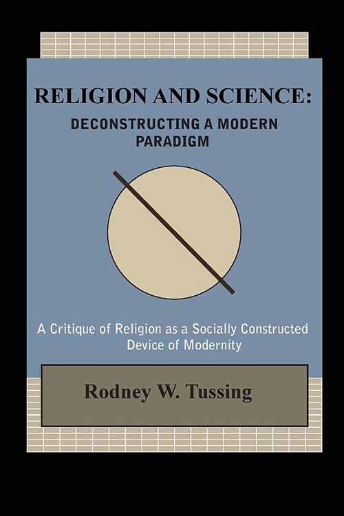 Religion and Science: Deconstructing a Modern Paradigm (Paperback)