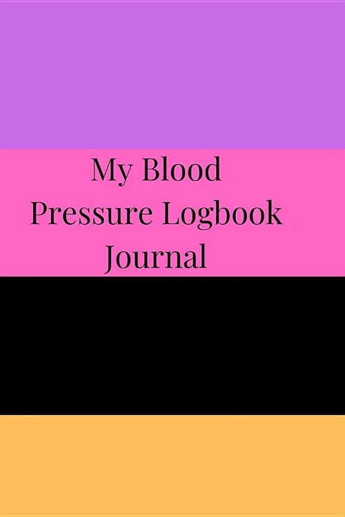 My Blood Pressure Logbook Journal: A Cool Daily Undated Portable Blood Pressure Record Book, Form Notebook, Organizer, Dairy and Monitoring Heart Trac (Paperback)