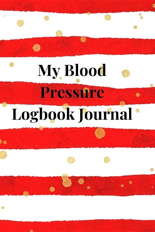 My Blood Pressure Logbook Journal: A Necessary Daily Undated Portable Blood Pressure Record Book, Form Notebook, Organizer, Dairy and Monitoring Heart (Paperback)