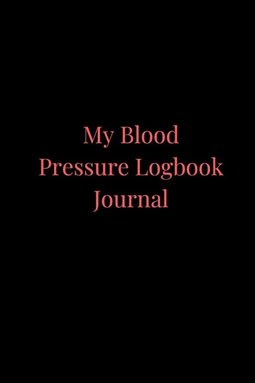 My Blood Pressure Logbook Journal: A Black Daily Undated Portable Blood Pressure Record Book, Form Notebook, Organizer, Dairy and Monitoring Heart Tra (Paperback)