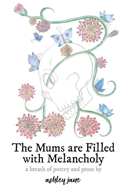 The Mums Are Filled with Melancholy: A Breath of Poetry and Prose (Paperback)