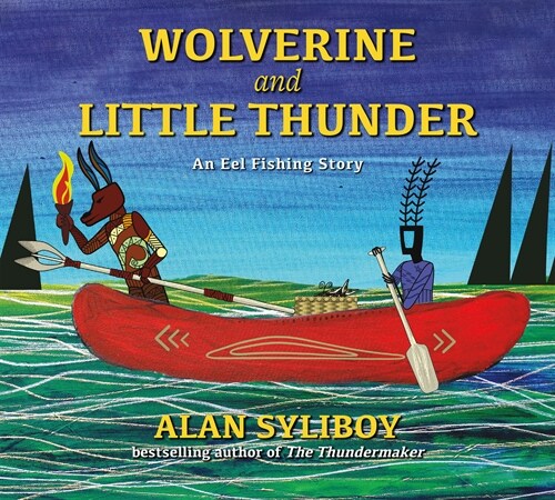 Wolverine and Little Thunder: An Eel Fishing Story (Hardcover)