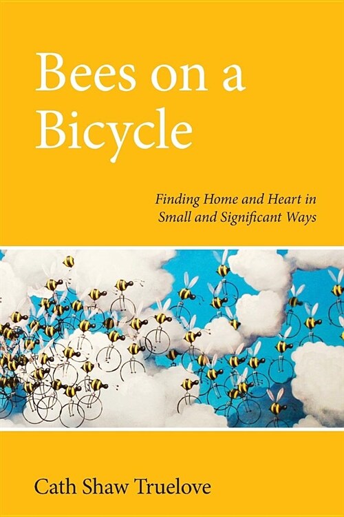 Bees on a Bicycle: Finding Heart and Home in Small and Significant Ways (Paperback)