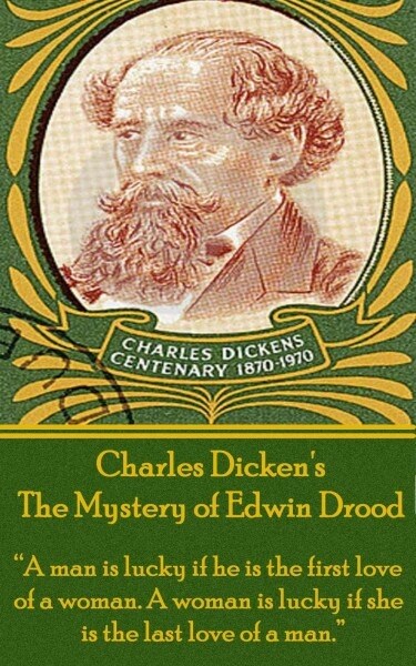 Charles Dickens The Mystery of Edwin Drood: A man is lucky if he is the first love of a woman. A woman is lucky if she is the last love of a man. (Paperback)