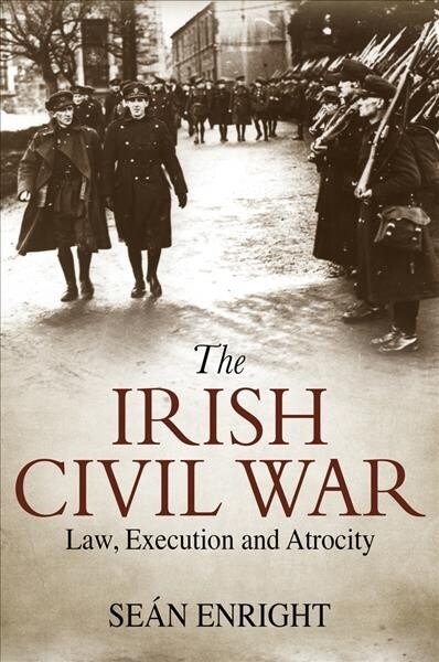 The Irish Civil War: Law, Execution and Atrocity (Paperback)