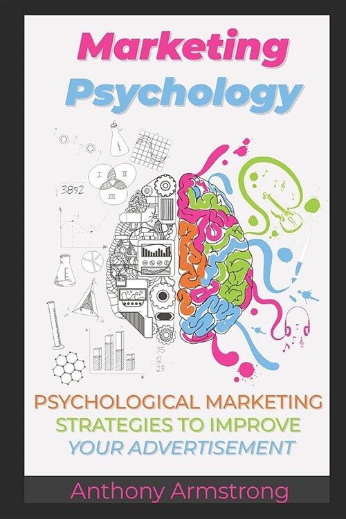 Marketing Psychology: Psychological Marketing Strategies to Improve Your Advertisement (Paperback)