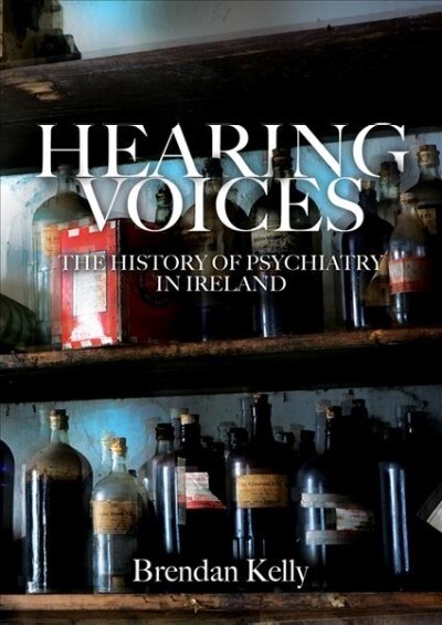 Hearing Voices: The History of Psychiatry in Ireland (Paperback)