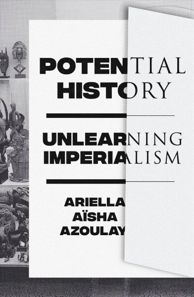 Potential History : Unlearning Imperialism (Paperback)