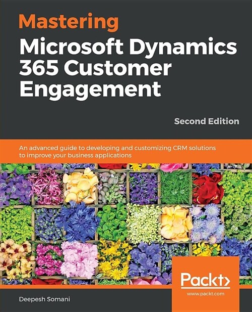 Mastering Microsoft Dynamics 365 Customer Engagement - Second Edition (Paperback)