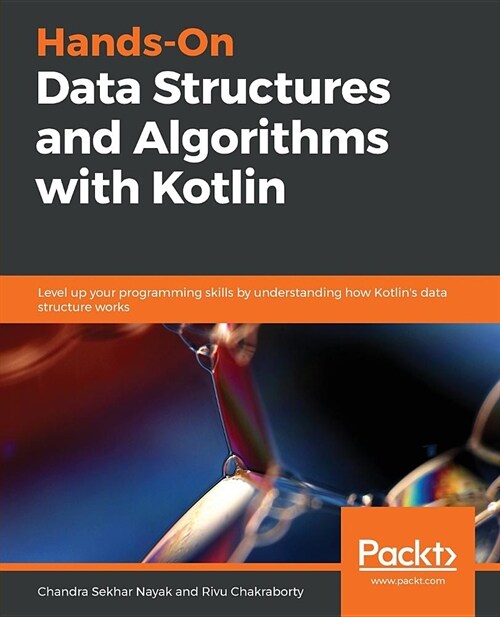 Hands-On Data Structures and Algorithms with Kotlin : Level up your programming skills by understanding how Kotlins data structure works (Paperback)