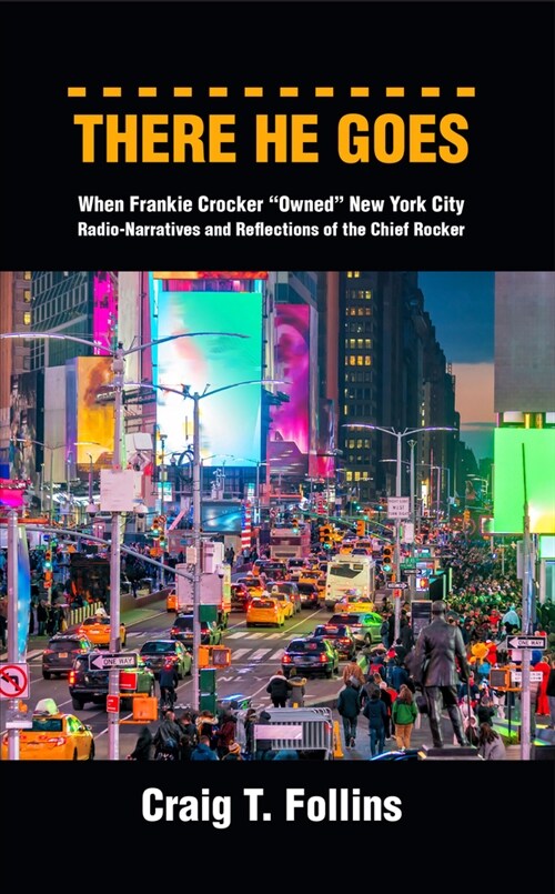 There He Goes: When Frankie Crocker owned New York City: Radio-Narratives and Reflections of the Chief Rocker (Paperback)