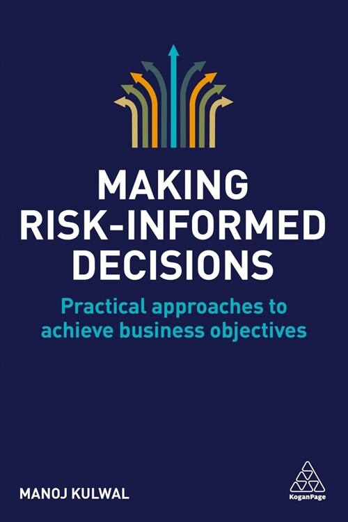 Making Risk-Informed Decisions: Practical Approaches to Achieve Business Objectives (Hardcover)