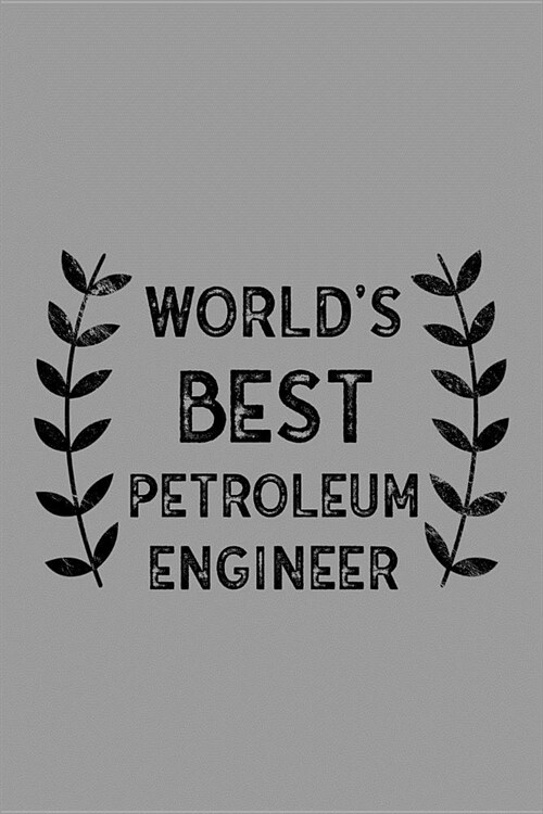Worlds Best Petroleum Engineer: Notebook, Journal or Planner Size 6 X 9 110 Lined Pages Office Equipment Great Gift Idea for Christmas or Birthday fo (Paperback)
