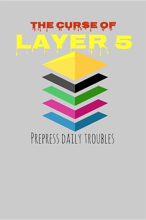 Prepress Daily Troubles: The Curse of Layer 5 I 120 Pages I Dotgrid I Journal - Daily Organizer - Motivation I Gift for Prepress Techs, Illustr (Paperback)