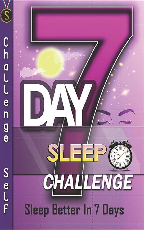 7-Day Sleep Challenge: Sleep Better in 7 Days (Paperback)