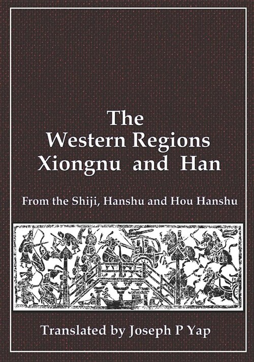 The Western Regions, Xiongnu and Han: From the Shiji, Hanshu and Hou Hanshu (Paperback)