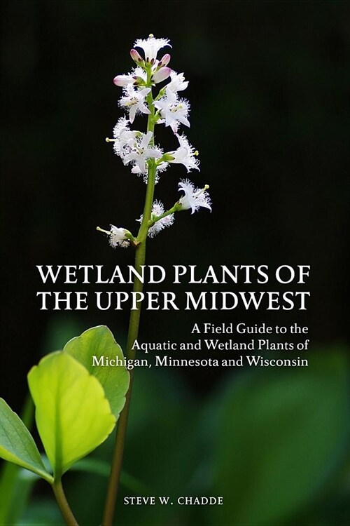 Wetland Plants of the Upper Midwest: A Field Guide to the Aquatic and Wetland Plants of Michigan, Minnesota and Wisconsin (Paperback)