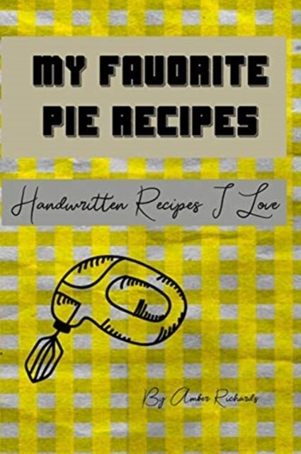 My Favorite Pie Recipes: Handwritten Recipes I Love (Paperback)