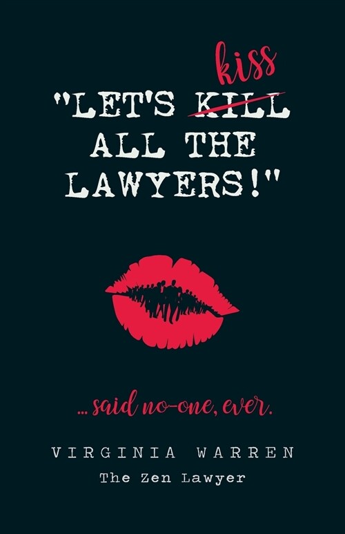 Lets Kiss All the Lawyers...Said No One Ever!: How Conflict Can Benefit You (Paperback)
